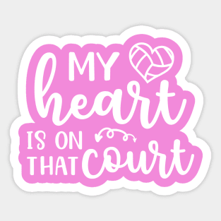 My Heart Is On That Court Volleyball Mom Sticker